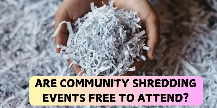 Are community shredding events free to attend?